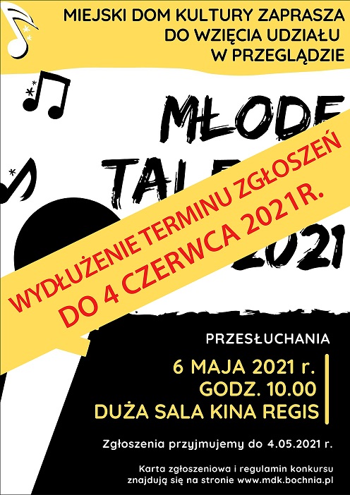 PLAKAT INFORMUJĄCY O WYDŁUŻENIU TERMINU ZGŁOSZEŃ NA PRZEGLĄD MŁODE TALENTY 2021 DO 4 CZERWCA 2021