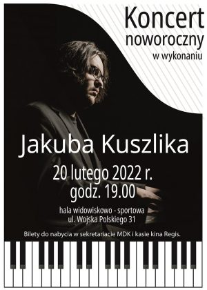Plakat informujący o koncercie noworocznym w wykonaniu Jakuba Kuszlika 20 luty 2022r.