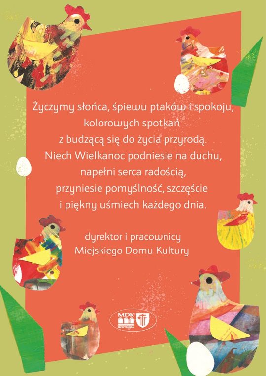 Życzymy słońca, śpiewu ptaków i spokoju, kolorowych spotkań z budzącą się do życia przyrodą. Niech Wielkanoc podniesie na duchu, napełni serca radością, przyniesie pomyślność, szczęście i piękny uśmiech każdego dnia. dyrektor i pracownicy Miejskiego Domu Kultury