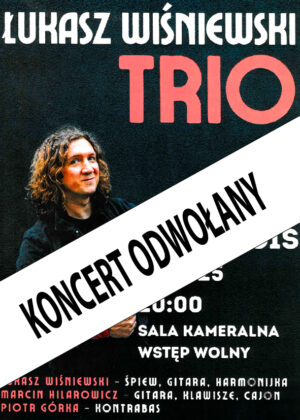 Zaplanowany na 21 listopada koncert: Łukasz Wiśniewski Trio z przyczyn niezależnych od organizatora został odwołany